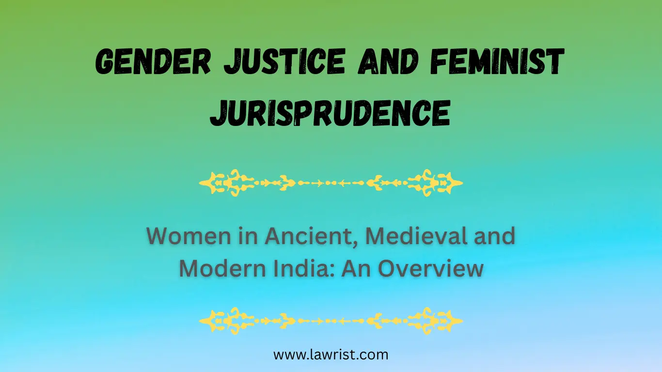 Gender Justice and Feminist Jurisprudence | Women in Ancient, Medieval and Modern India: An Overview